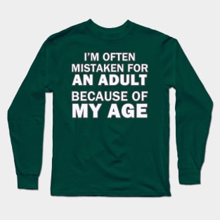 I'm Often Mistaken for An Adult Because of My Age Long Sleeve T-Shirt